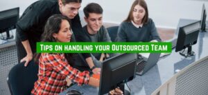 Tips on handling your Outsourced Team
