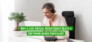 Why a Live Virtual Receptionist Beats a Software-based Equivalent