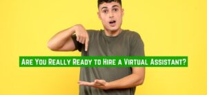 Are You Really Ready to Hire a Virtual Assistant