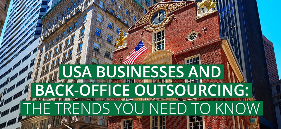 USA Businesses and Back-Office Outsourcing: The Trends You Need to Know