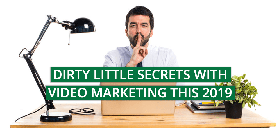 Dirty Little Secrets With Video Marketing This 2019