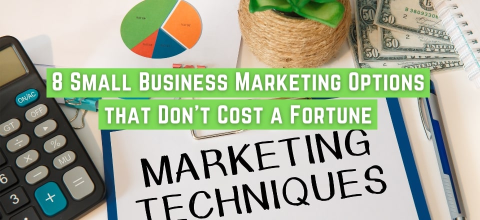 8 Small Business Marketing Options that Don’t Cost a Fortune